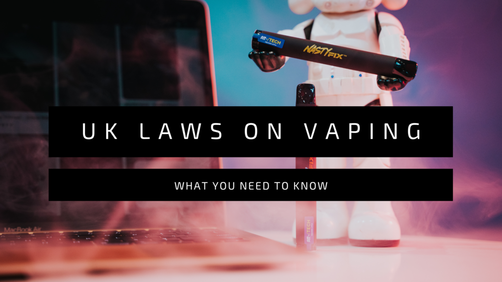 UK Laws On Vaping Nasty Juice UK